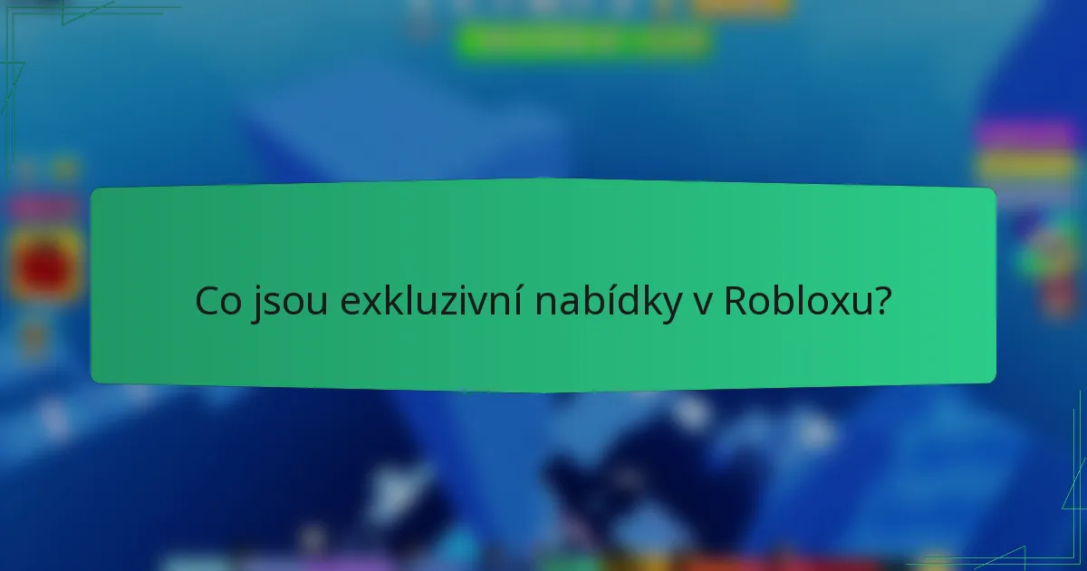 Co jsou exkluzivní nabídky v Robloxu?