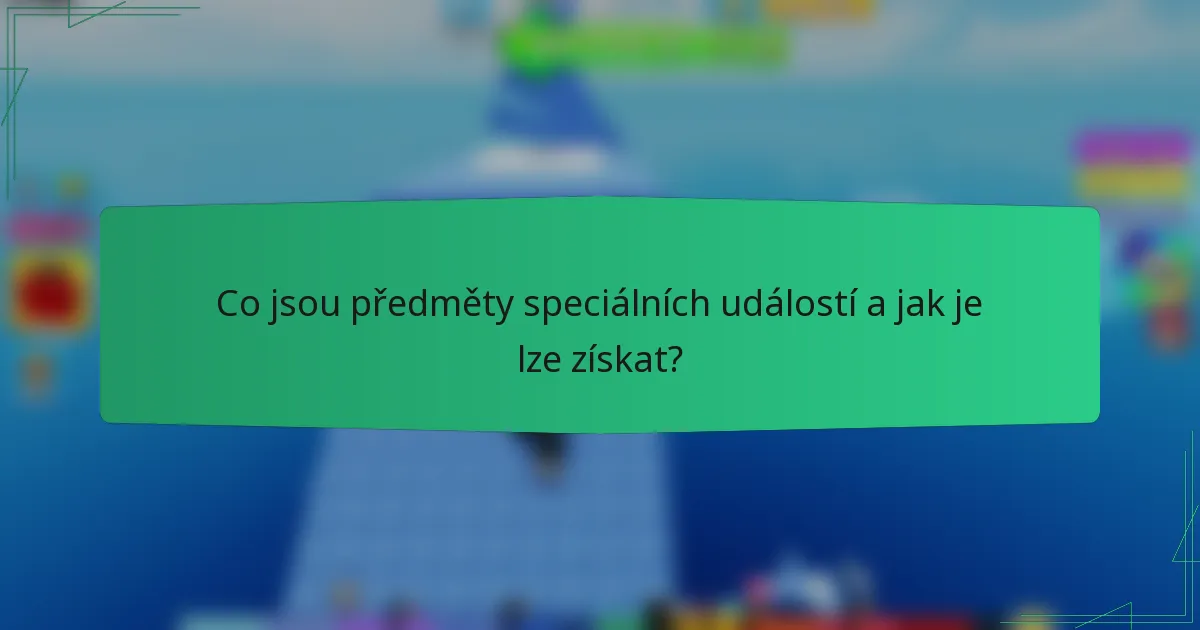 Co jsou předměty speciálních událostí a jak je lze získat?