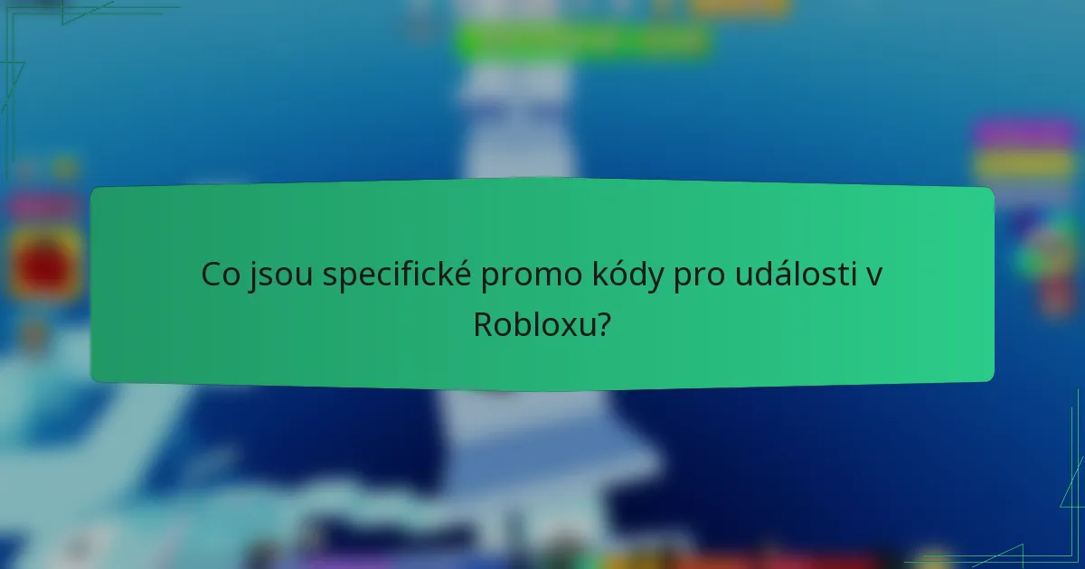 Co jsou specifické promo kódy pro události v Robloxu?