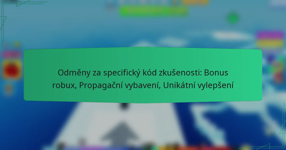 Odměny za specifický kód zkušenosti: Bonus robux, Propagační vybavení, Unikátní vylepšení