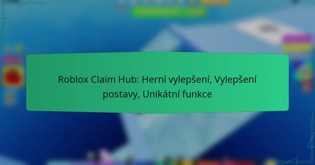 Roblox Claim Hub: Herní vylepšení, Vylepšení postavy, Unikátní funkce
