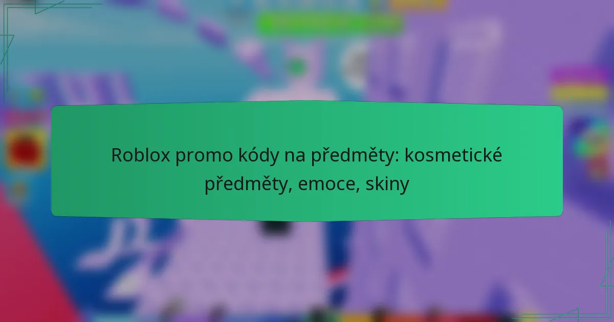 Roblox promo kódy na předměty: kosmetické předměty, emoce, skiny