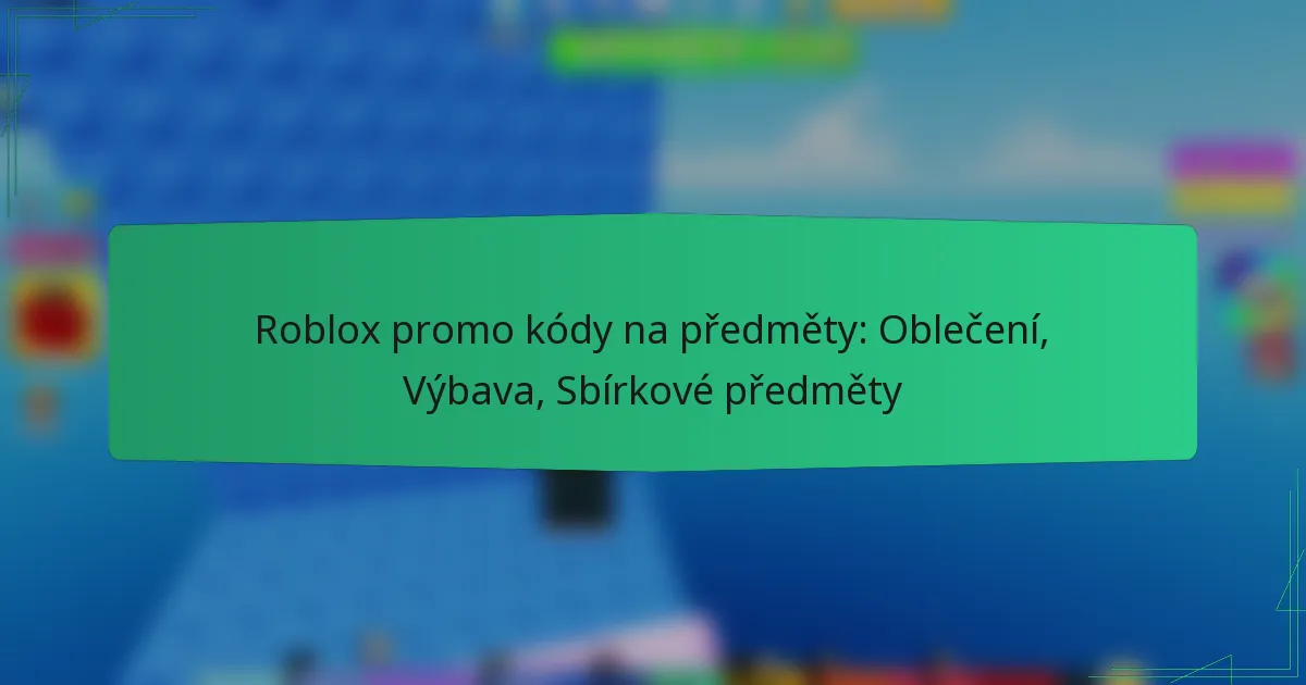 Roblox promo kódy na předměty: Oblečení, Výbava, Sbírkové předměty