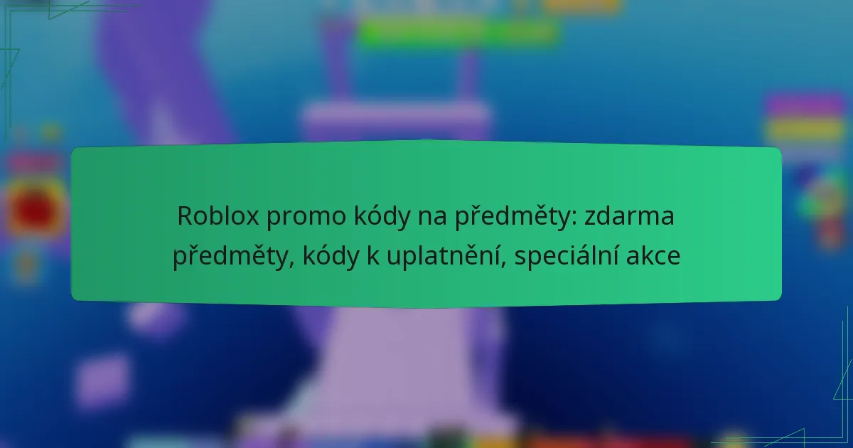 Roblox promo kódy na předměty: zdarma předměty, kódy k uplatnění, speciální akce