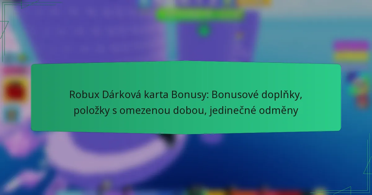Robux Dárková karta Bonusy: Bonusové doplňky, položky s omezenou dobou, jedinečné odměny