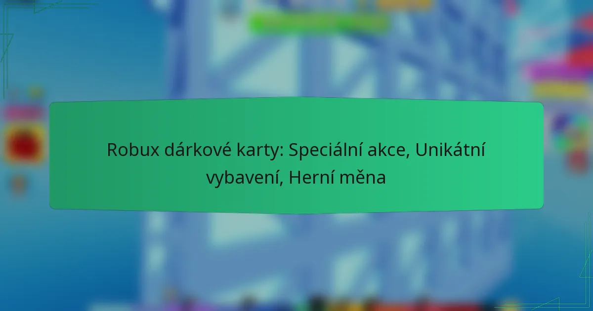 Robux dárkové karty: Speciální akce, Unikátní vybavení, Herní měna