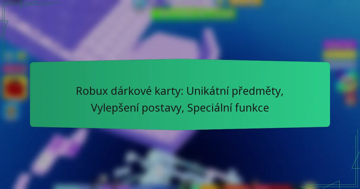 Robux dárkové karty: Unikátní předměty, Vylepšení postavy, Speciální funkce