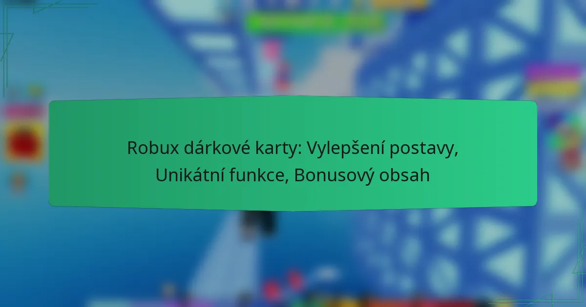 Robux dárkové karty: Vylepšení postavy, Unikátní funkce, Bonusový obsah