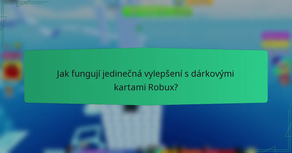 Jak fungují jedinečná vylepšení s dárkovými kartami Robux?