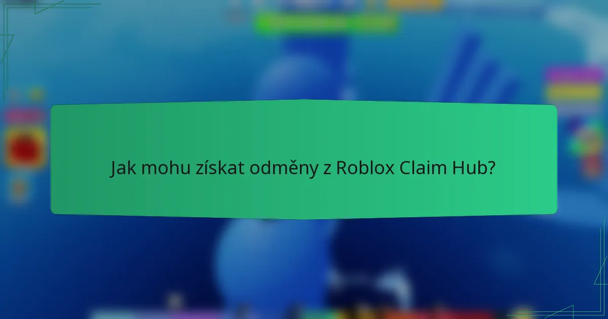 Jak mohu získat odměny z Roblox Claim Hub?