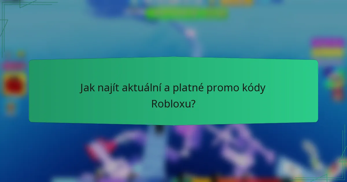 Jak najít aktuální a platné promo kódy Robloxu?