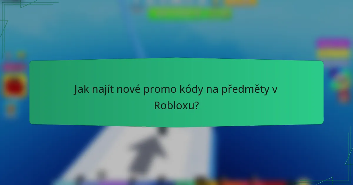 Jak najít nové promo kódy na předměty v Robloxu?
