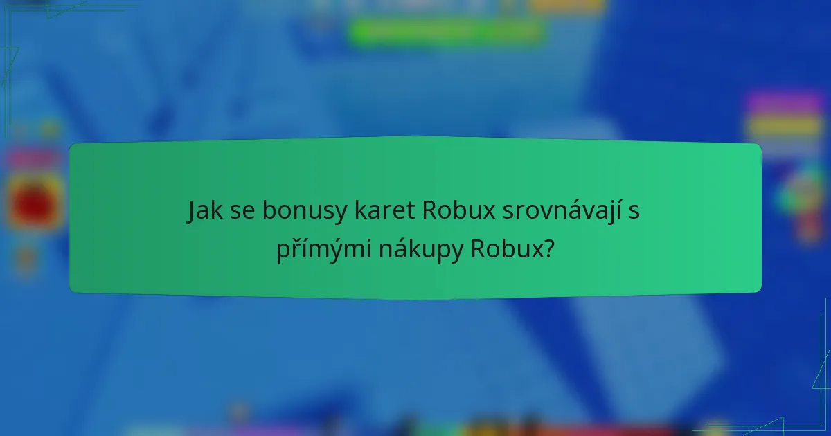 Jak se bonusy karet Robux srovnávají s přímými nákupy Robux?