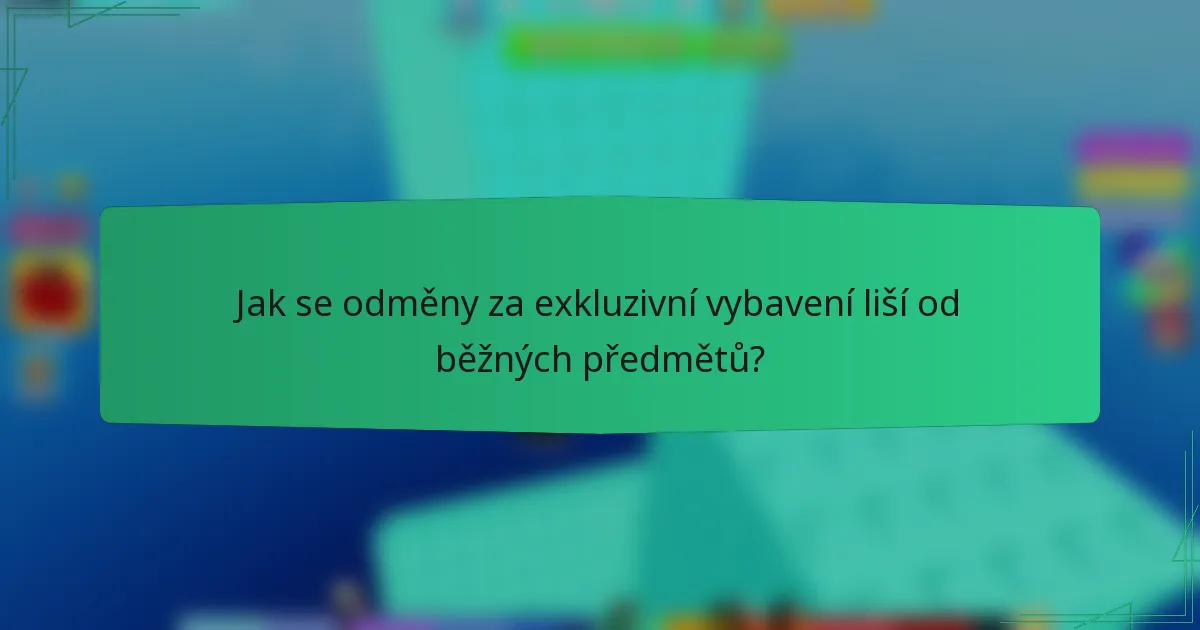 Jak se odměny za exkluzivní vybavení liší od běžných předmětů?