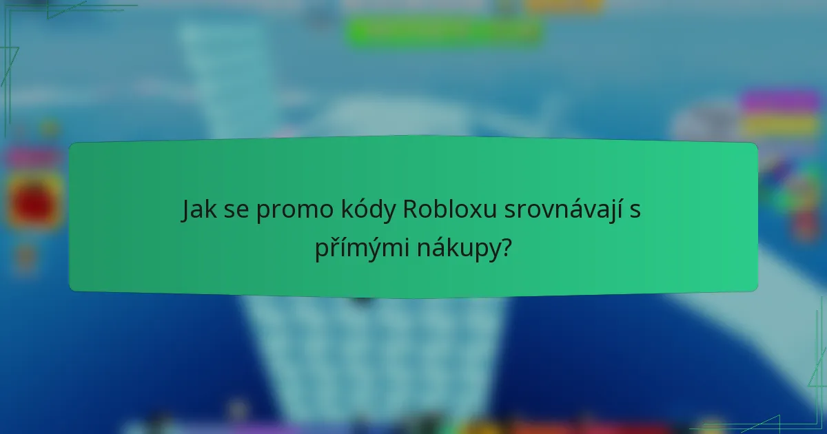 Jak se promo kódy Robloxu srovnávají s přímými nákupy?
