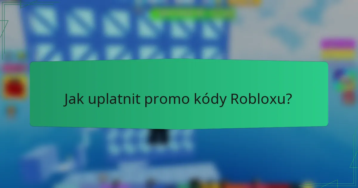 Jak uplatnit promo kódy Robloxu?