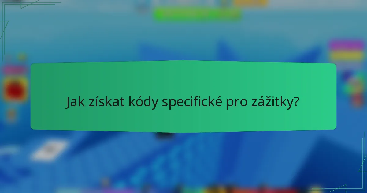 Jak získat kódy specifické pro zážitky?