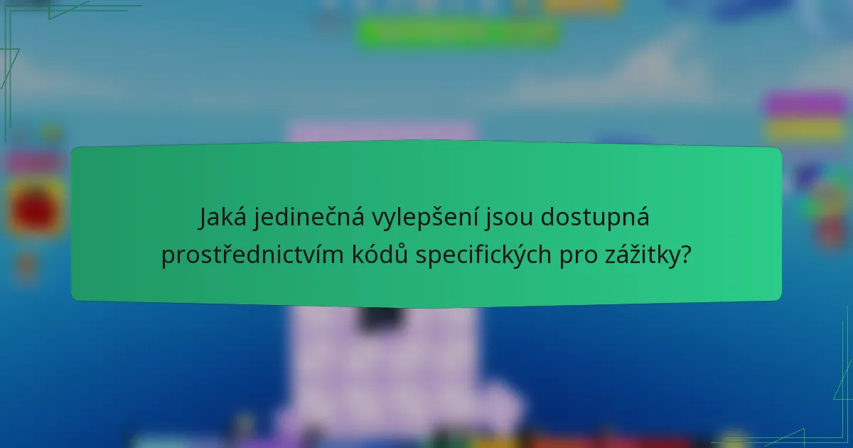 Jaká jedinečná vylepšení jsou dostupná prostřednictvím kódů specifických pro zážitky?