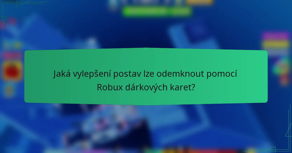 Jaká vylepšení postav lze odemknout pomocí Robux dárkových karet?