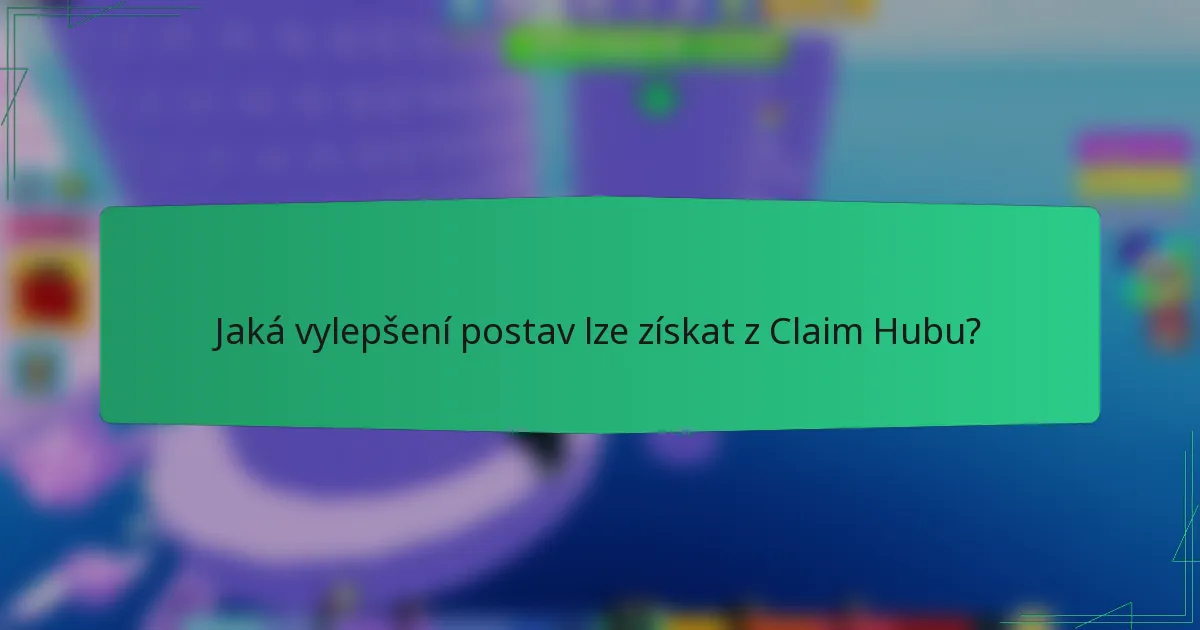 Jaká vylepšení postav lze získat z Claim Hubu?