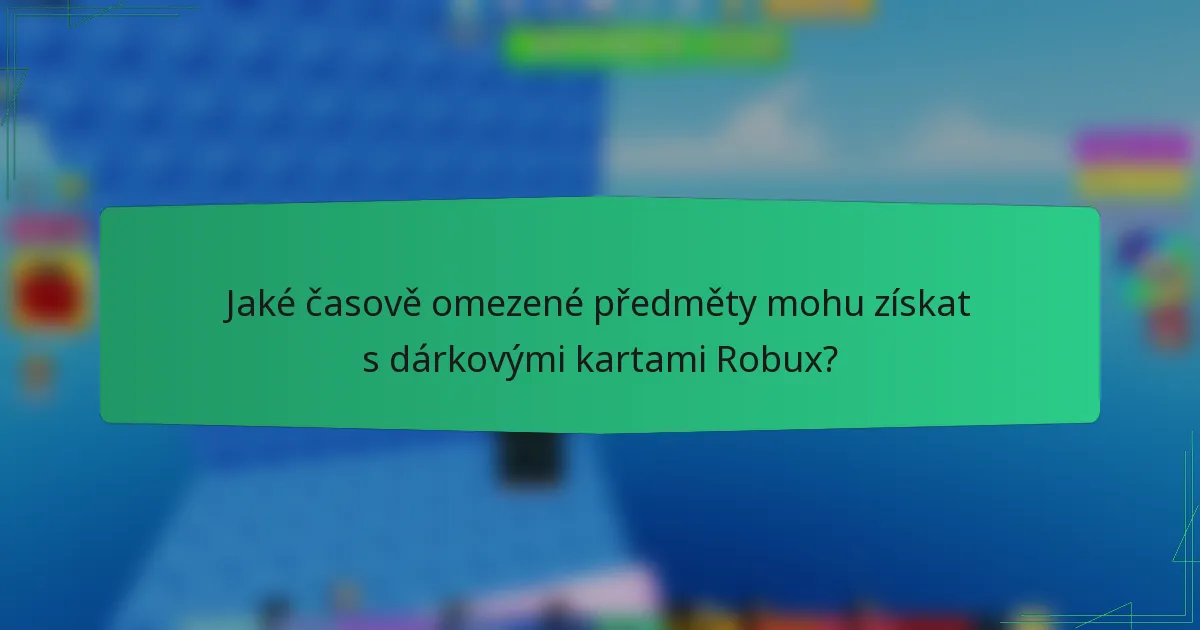 Jaké časově omezené předměty mohu získat s dárkovými kartami Robux?