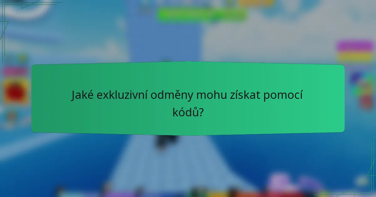 Jaké exkluzivní odměny mohu získat pomocí kódů?
