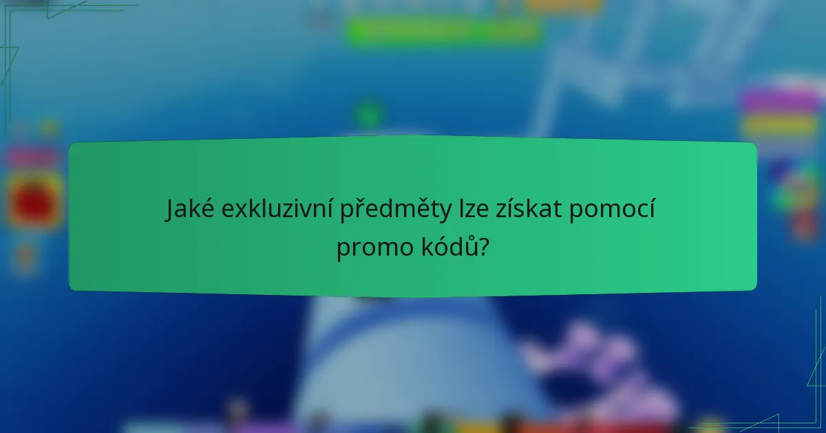 Jaké exkluzivní předměty lze získat pomocí promo kódů?