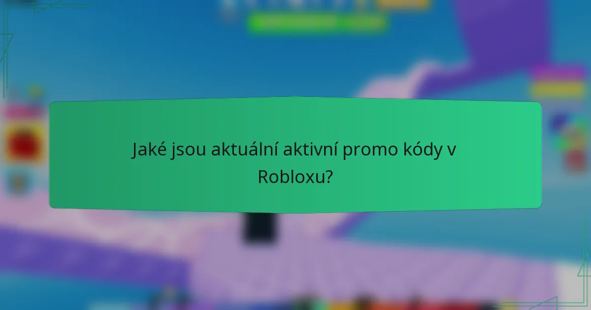 Jaké jsou aktuální aktivní promo kódy v Robloxu?