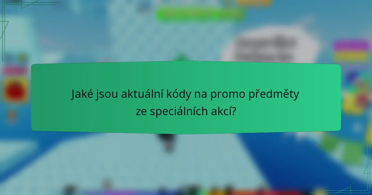 Jaké jsou aktuální kódy na promo předměty ze speciálních akcí?