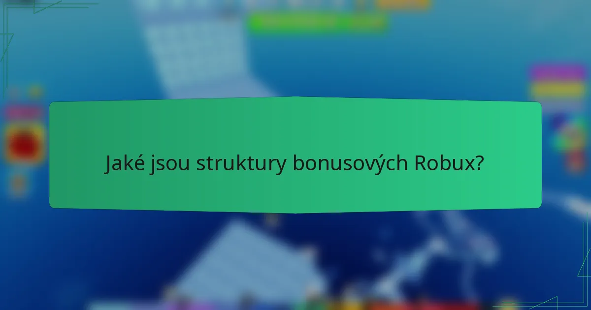 Jaké jsou struktury bonusových Robux?