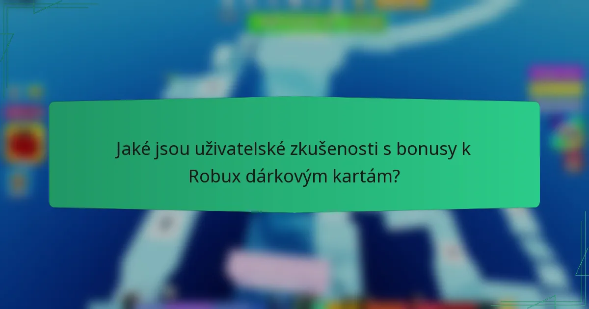 Jaké jsou uživatelské zkušenosti s bonusy k Robux dárkovým kartám?