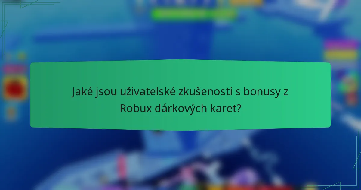Jaké jsou uživatelské zkušenosti s bonusy z Robux dárkových karet?