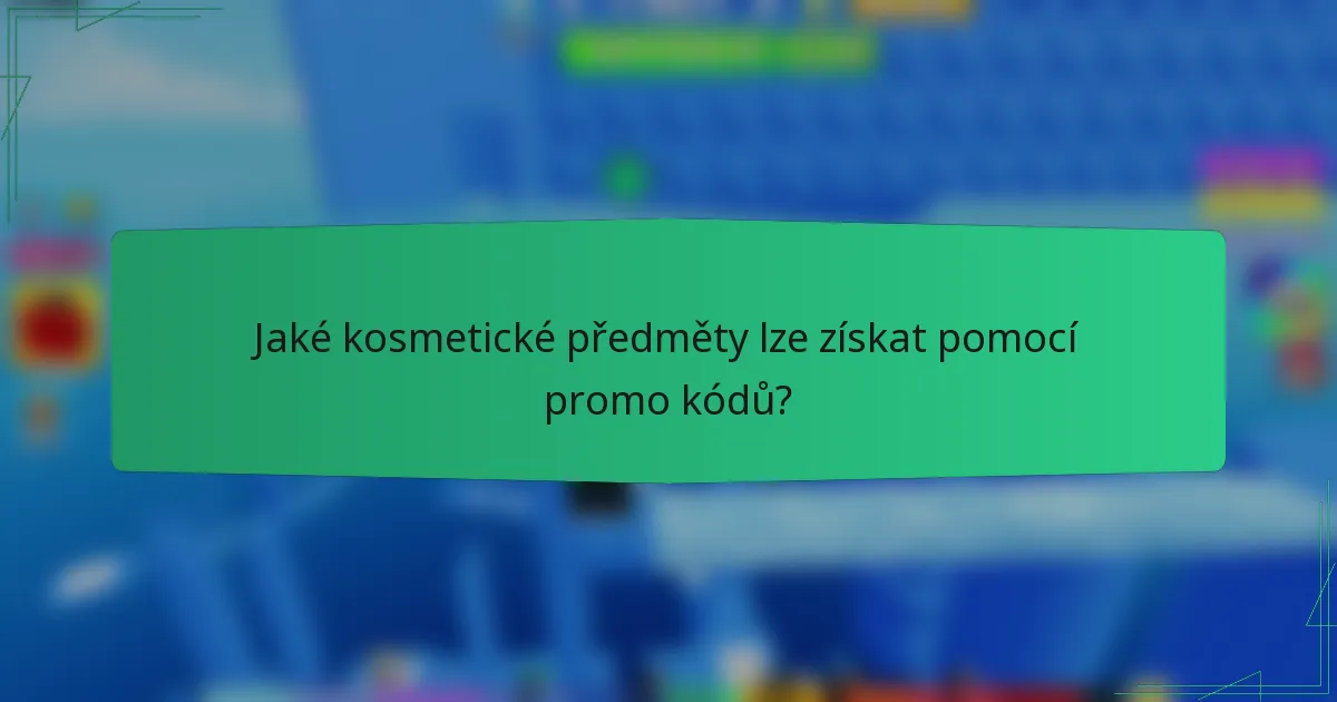Jaké kosmetické předměty lze získat pomocí promo kódů?