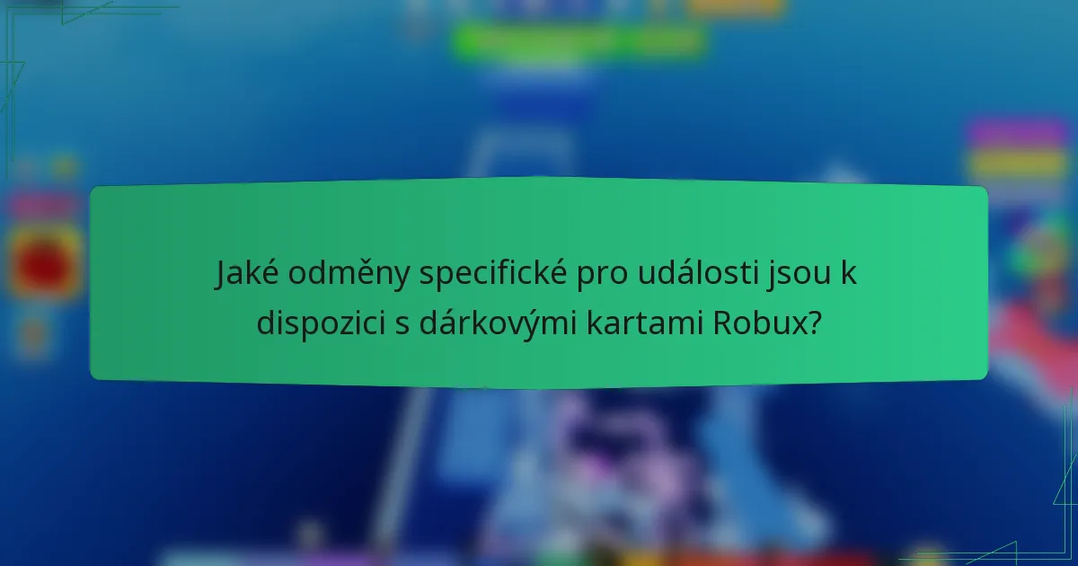 Jaké odměny specifické pro události jsou k dispozici s dárkovými kartami Robux?