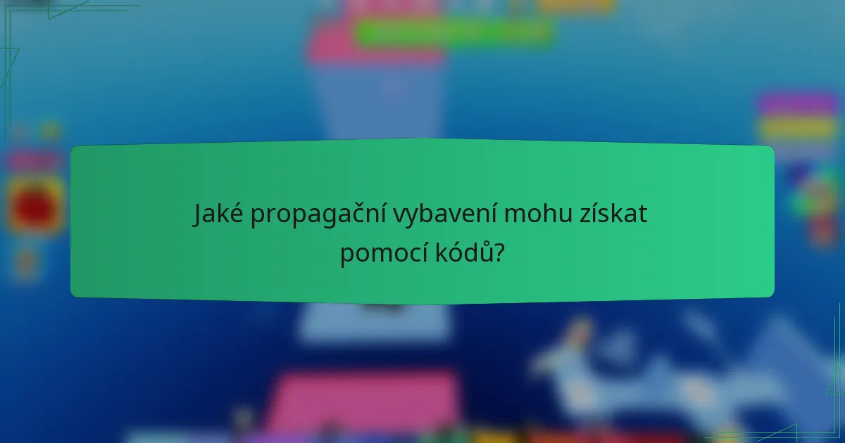 Jaké propagační vybavení mohu získat pomocí kódů?