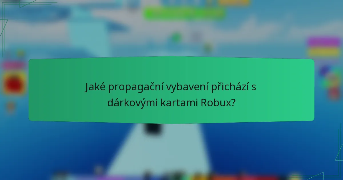 Jaké propagační vybavení přichází s dárkovými kartami Robux?