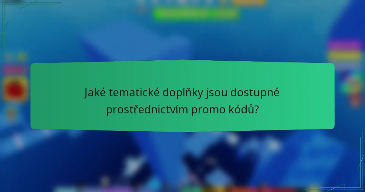 Jaké tematické doplňky jsou dostupné prostřednictvím promo kódů?
