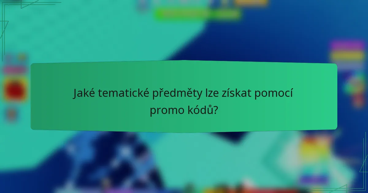 Jaké tematické předměty lze získat pomocí promo kódů?