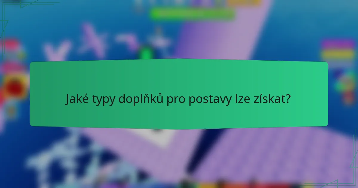 Jaké typy doplňků pro postavy lze získat?