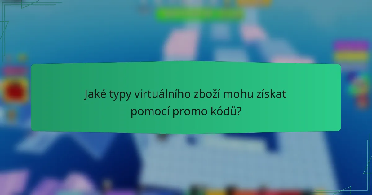 Jaké typy virtuálního zboží mohu získat pomocí promo kódů?
