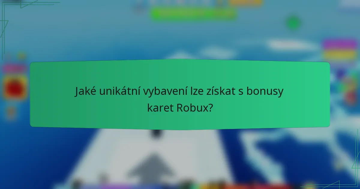 Jaké unikátní vybavení lze získat s bonusy karet Robux?