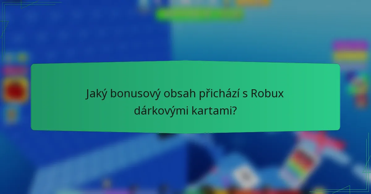 Jaký bonusový obsah přichází s Robux dárkovými kartami?