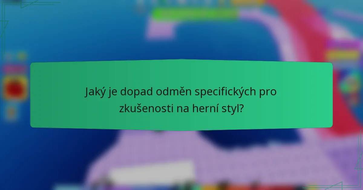 Jaký je dopad odměn specifických pro zkušenosti na herní styl?