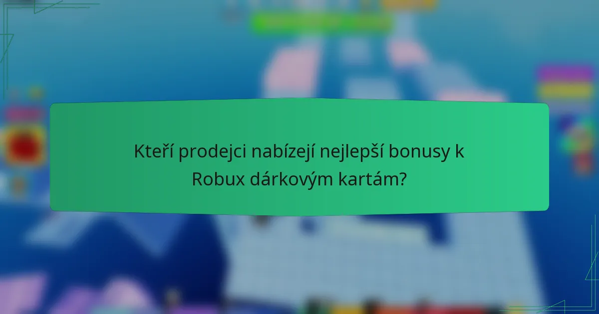 Kteří prodejci nabízejí nejlepší bonusy k Robux dárkovým kartám?